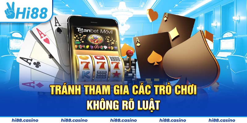 Tránh tham gia các trò chơi không rõ luật