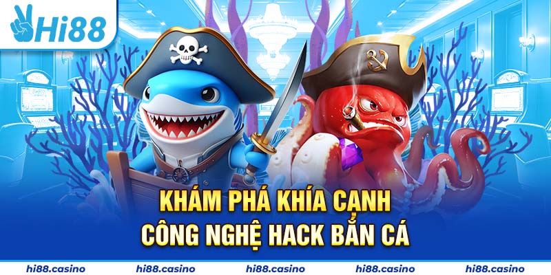 Khám phá khía cạnh công nghệ hack bắn cá